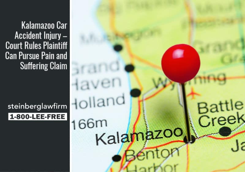 Kalamazoo Car Accident Injury – Court Rules Plaintiff Can Pursue Pain and Suffering Claim