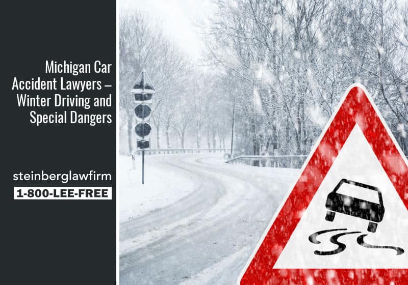 Michigan Car Accident Lawyers – Winter Driving and Special Dangers